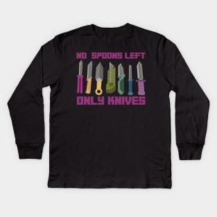 NO SPOONS LEFT ONLY KNIVES Kids Long Sleeve T-Shirt